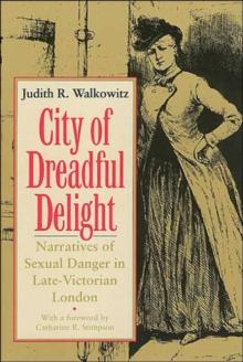 City of Dreadful Delight : Narratives of Sexual Danger in Late-Victorian London