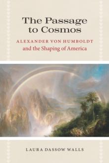 The Passage to Cosmos : Alexander von Humboldt and the Shaping of America