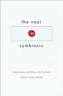 The Nazi Symbiosis : Human Genetics and Politics in the Third Reich