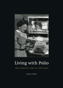 Living with Polio : The Epidemic and Its Survivors