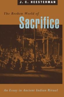 The Broken World of Sacrifice : An Essay in Ancient Indian Ritual