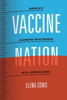 Vaccine Nation : America's Changing Relationship with Immunization