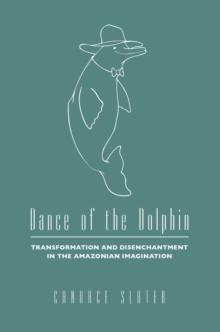 Dance of the Dolphin : Transformation and Disenchantment in the Amazonian Imagination