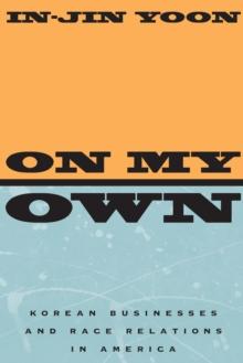 On My Own : Korean Businesses and Race Relations in America