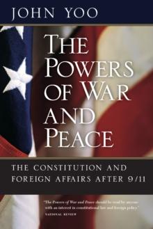 The Powers of War and Peace : The Constitution and Foreign Affairs after 9/11