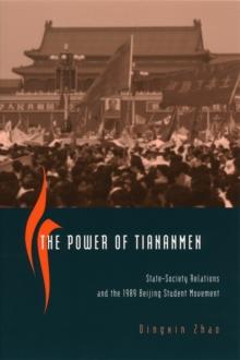 The Power of Tiananmen : State-Society Relations and the 1989 Beijing Student Movement