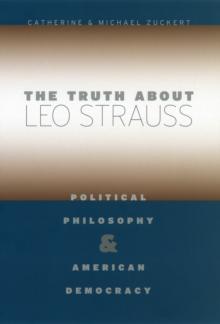 The Truth about Leo Strauss : Political Philosophy and American Democracy