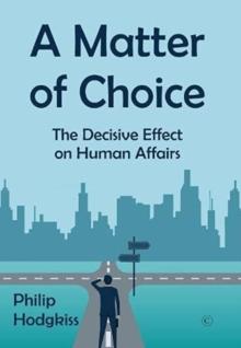 A Matter of Choice : The Decisive Effect on Human Affairs