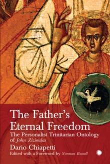 The Father's Eternal Freedom : The Personalist Trinitarian Ontology of John Zizioulas