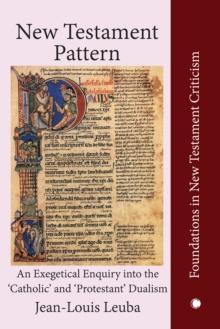 New Testament Pattern : An Exegetical Enquiry into the 'Catholic' and 'Protestant' Dualism