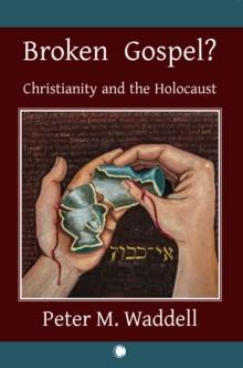 Broken Gospel? : Christianity and the Holocaust