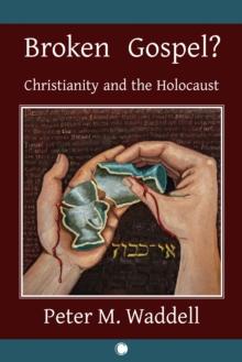 Broken Gospel? : Christianity and the Holocaust