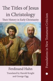 The The Titles of Jesus in Christology : Their History in Early Christianity