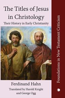 The The Titles of Jesus in Christology : Their History in Early Christianity