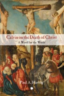 Calvin on the Death of Christ : A Word for the World