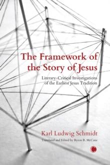 The The Framework of the Story of Jesus : Literary-Critical Investigations of the Earliest Jesus Tradition