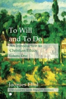 To Will and To Do Vol I : An Introduction to Christian Ethics