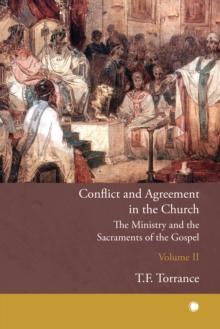 Conflict and Agreement in the Church, Volume 2 : The Ministry and the Sacraments of the Gospel