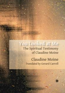 You Looked at Me : The Spiritual Testimony of Claudine Moine