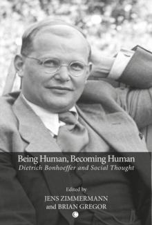 Being Human, Becoming Human : Dietrich Bonhoeffer and Social Thought