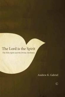 The Lord is the Spirit : The Holy Spirit and the Divine Attributes