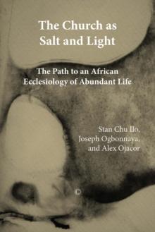 The Church as Salt and Light : Path to an African Ecclesiology of Abundant Life