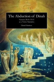 The Abduction of Dinah : Genesis 28:10-35:15 as a Votive Narrative