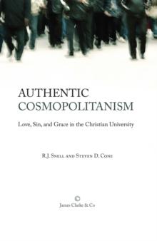 Authentic Cosmopolitanism : Love, Sin, and Grace in the Christian University