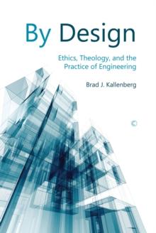 By Design : Ethics, Theology, and the Practice of Engineering