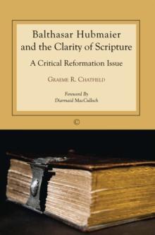 Balthasar Hubmaier and the Clarity of Scripture : A Critical Reformation Issue