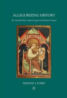 Allegorizing History : The Venerable Bede, Figural Exegesis and Historical Theory