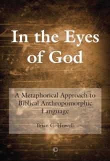 In the Eyes of God : A Metaphorical Approach to Biblical Anthropomorphic Language