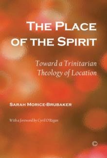 The Place of the Spirit : Toward a Trinitarian Theology of Location