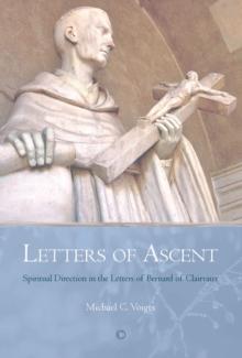 Letters of Ascent : Spiritual Direction in the Letters of Bernard of Clairvaux