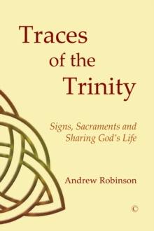 Traces of the Trinity : Signs, Sacraments and Sharing God's Life