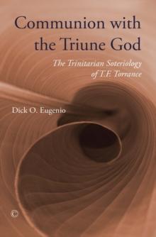 Communion with the Triune God : The Trinitarian Soteriology of T.F. Torrance