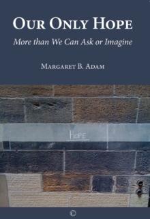 Our Only Hope : More than We Can Ask or Imagine