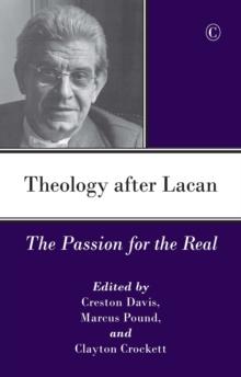 Theology after Lacan : The Passion for the Real