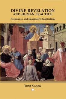 Divine Revelation and Human Practice : Responsive and Imaginative Inspiration