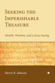 Seeking the Imperishable Treasure : Wealth, Wisdom, and a Jesus Saying