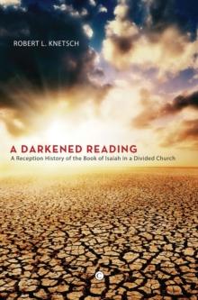 A Darkened Reading : A Reception History of the Book of Isaiah in a Divided Church