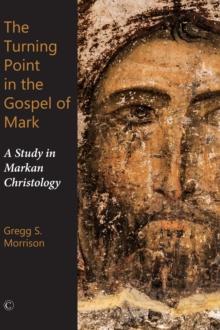 The Turning Point in the Gospel of Mark : A Study in Markan Christology