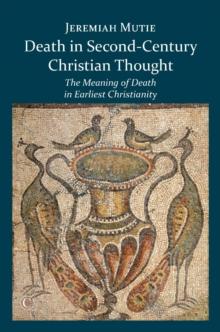 Death in Second-Century Christian Thought : The Meaning of Death in Earliest Christianity