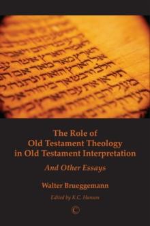 The Role of Old Testament Theology in Old Testament Interpretation : and Other Essays