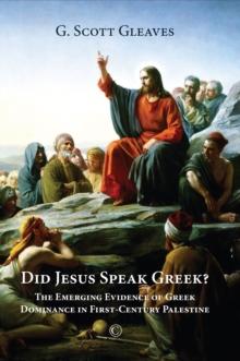 Did Jesus Speak Greek : The Emerging Evidence of Greek Dominance in First-Century Palestine