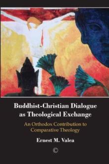 Buddhist-Christian Dialogue as Theological Exchange : An Orthodox Contribution to Comparative Theology