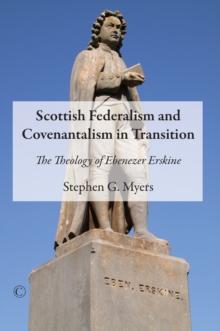 Scottish Federalism and Covenantalism in Transition : The Theology of Ebenezer Erskine