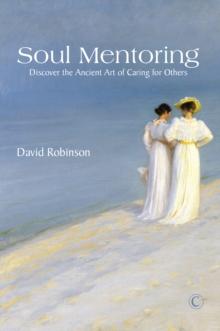 Soul Mentoring : Discover the Ancient Art of Caring for Others