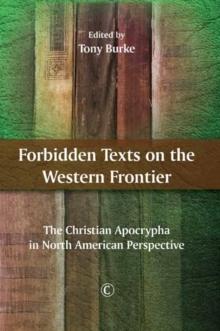 Forbidden Texts on the Western Frontier : The Christian Apocrypha in North American Perspective