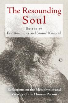 The Resounding Soul : Reflections on the Metaphysics and Vivacity of the Human Person